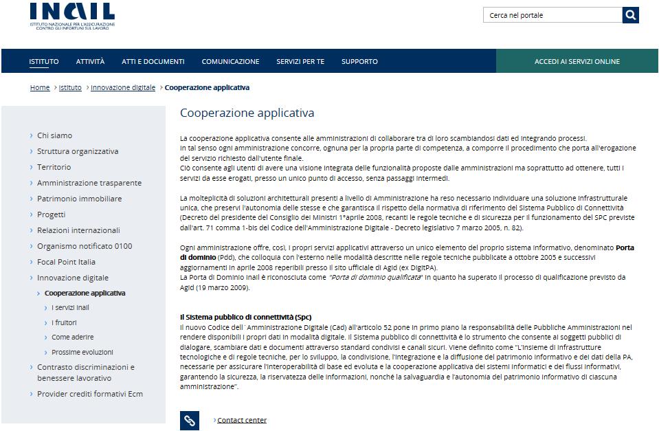 COMUNICAZIONE DI INFORTUNIO, TRAMITE PORTA DI DOMINIO, IN COOPERAZIONE APPLICATIVA Tutte le informazioni relative alla cooperazione applicativa sono pubblicamente reperibili nel sito Inail seguendo