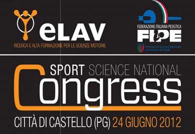 Sport Science National Congress Città di Castello, 24 giugno 2012 Il 24 giugno la FIPE (Federazione Italiana Pesistica) ed ELAV (Ricerca e alta formazione per le scienze motorie)