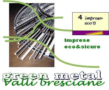 ALTRE INFORMAZIONI Il marchio Green Metal è stato assegnato dal Comitato Promotore per la registrazione EMAS del Distretto Industriale delle Valli Bresciane in data 16/09/2010.