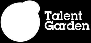 TALENT GARDEN S.P.A. Settore: Digital Community Talent Garden è il più importante network europeo di spazi di coworking per i professionisti del digitale.