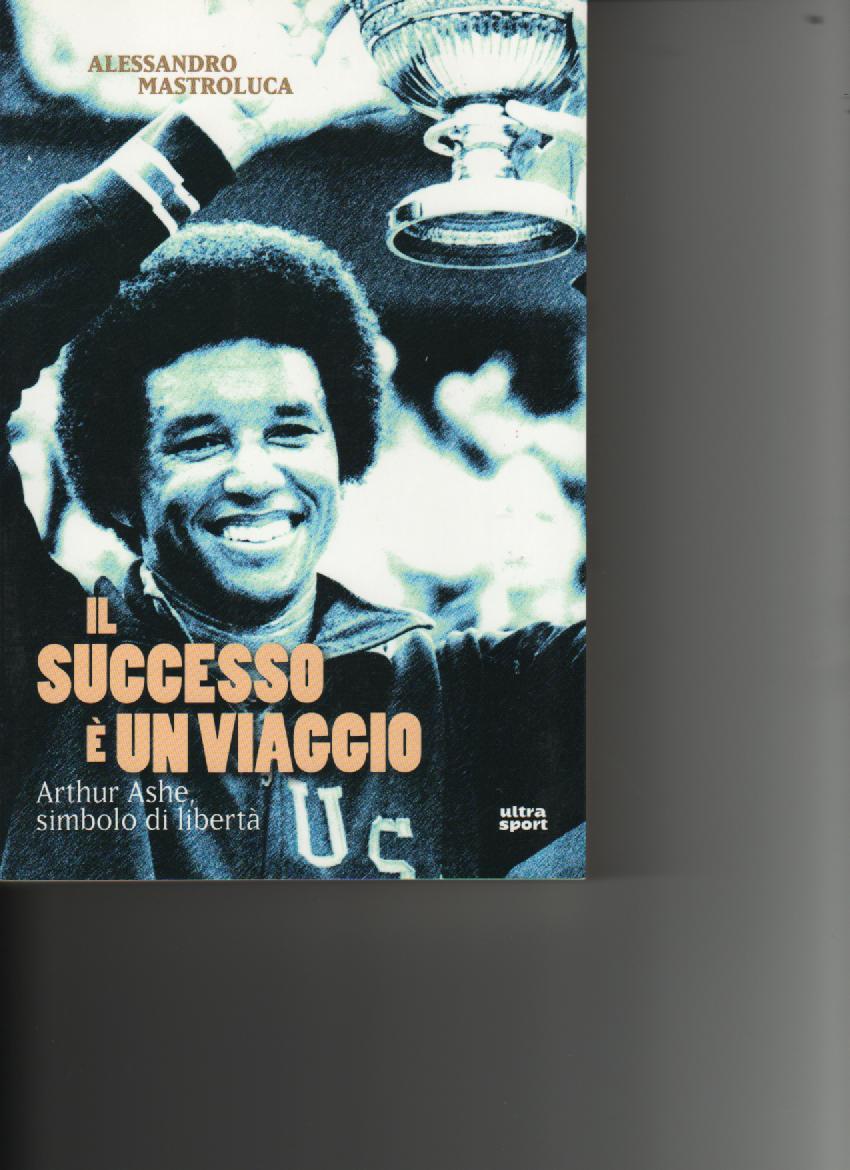 Mastroluca Editore: Ultra Sport ediz. 2013 Pagine: 237 Note: Il Successo è un viaggio, diceva Arthur Ashe, non una meta.