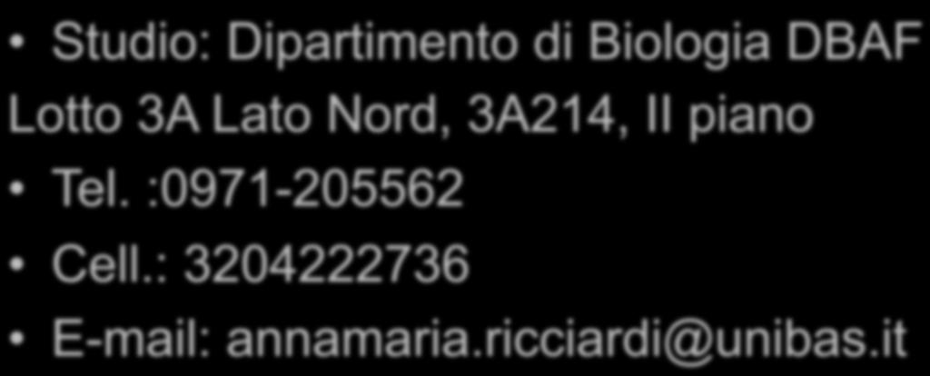Dr. Annamaria Ricciardi Studio: Dipartimento di Biologia DBAF Lotto 3A Lato Nord,