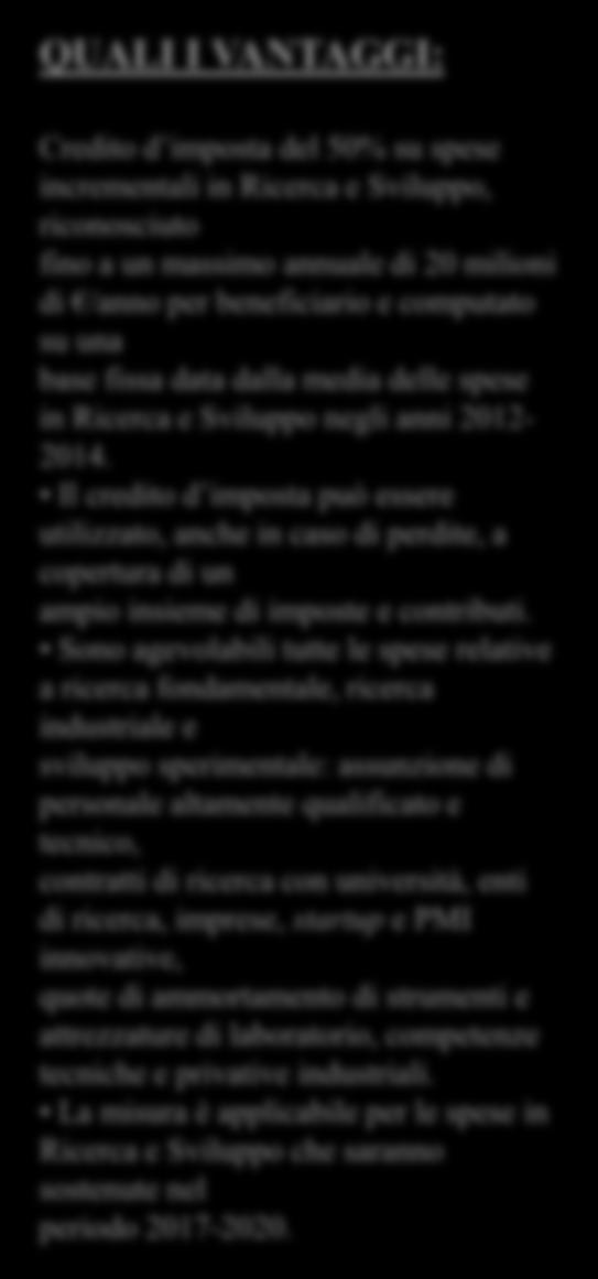 5.3.1 CREDITO D IMPOSTA ALLA RICERCA QUALI I VANTAGGI: A CHI SI RIVOLGE: A COSA SERVE: Stimolare la spesa privata in Ricerca e Sviluppo per innovare processi e prodotti e garantire la competitività