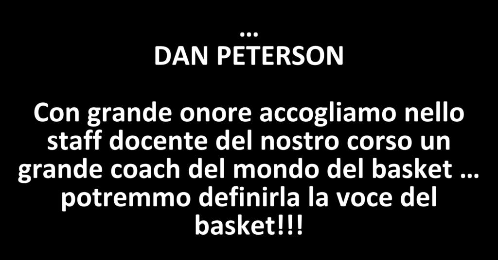 LO STAFF DAN PETERSON Con grande onore accogliamo nello staff docente del nostro