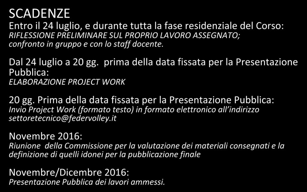 VALUTAZIONE FINALE SCADENZE Entro il 24 luglio, e durante tutta la fase residenziale del Corso: RIFLESSIONE PRELIMINARE SUL PROPRIO LAVORO ASSEGNATO; confronto in gruppo e con lo staff docente.