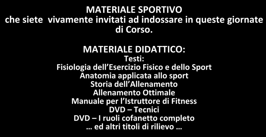 MATERIALE DIDATTICO SPORTIVO MATERIALE SPORTIVO che siete vivamente invitati ad indossare in queste giornate di Corso.