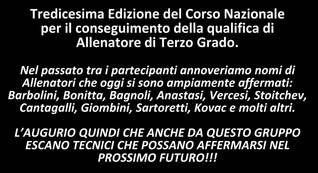 Nel passato tra i partecipanti annoveriamo nomi di Allenatori che oggi si sono ampiamente affermati: