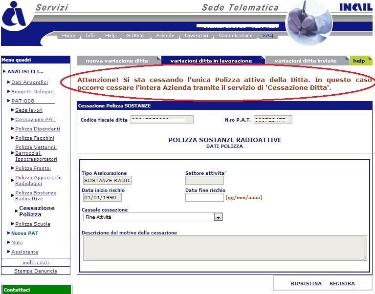 La pagina visualizzata, dopo aver selezionato il link Cessazione Polizza, contiene una serie di campi già compilati e non modificabili: Codice fiscale ditta Numero PAT Tipo Assicurazione Settore