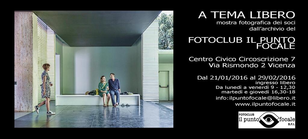 Fino al 29 febbraio 2016 Mostra fotografica A tema libero dei Soci, dall'archivio del Fotoclub A cura dell'associazione Il Punto Focale Centro Civico Circoscrizione n.