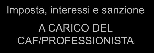 CAF/professionista Imposta, interessi e sanzione A CARICO DEL