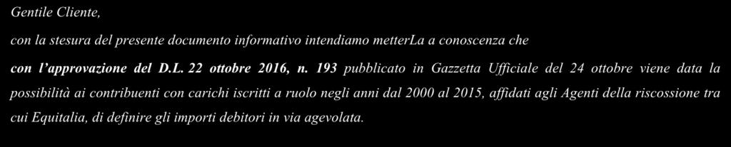 CIRCOLARE CLIENTI STUDIO Ai gentili Clienti Loro sedi OGGETTO: Cartelle esattoriali: definizione agevolata Gentile Cliente, con la stesura del presente documento informativo intendiamo metterla a