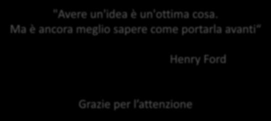 "Avere un'idea è un'ottima cosa.