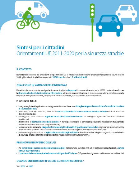 Obiettivo n. 1: miglioramento dell'educazione stradale e della preparazione degli utenti della strada Obiettivo n. 2: rafforzamento dell'applicazione della normativa stradale Obiettivo n.