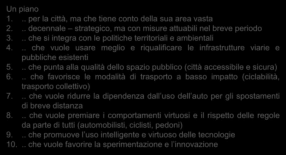 La visione Un piano 1... per la città, ma che tiene conto della sua area vasta 2... decennale strategico, ma con misure attuabili nel breve periodo 3.