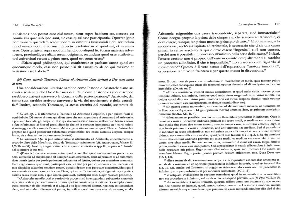 116 Rafael Poscual Le subsistens non potest esse nisi unum, sicut supra habitum est, necesse est omnia alia quae sub ipso sunt, sic esse quasi esse parcicipancia.