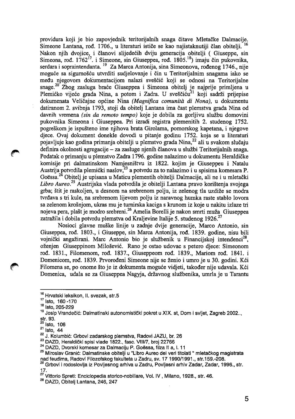 providura koji je bio zapovjednik teritorijalnih snaga čitave Mletačke Dalmacije. Simeone Lantana, rod. 1706., u literaturi ističe se kao najistaknutiji član obitelji.