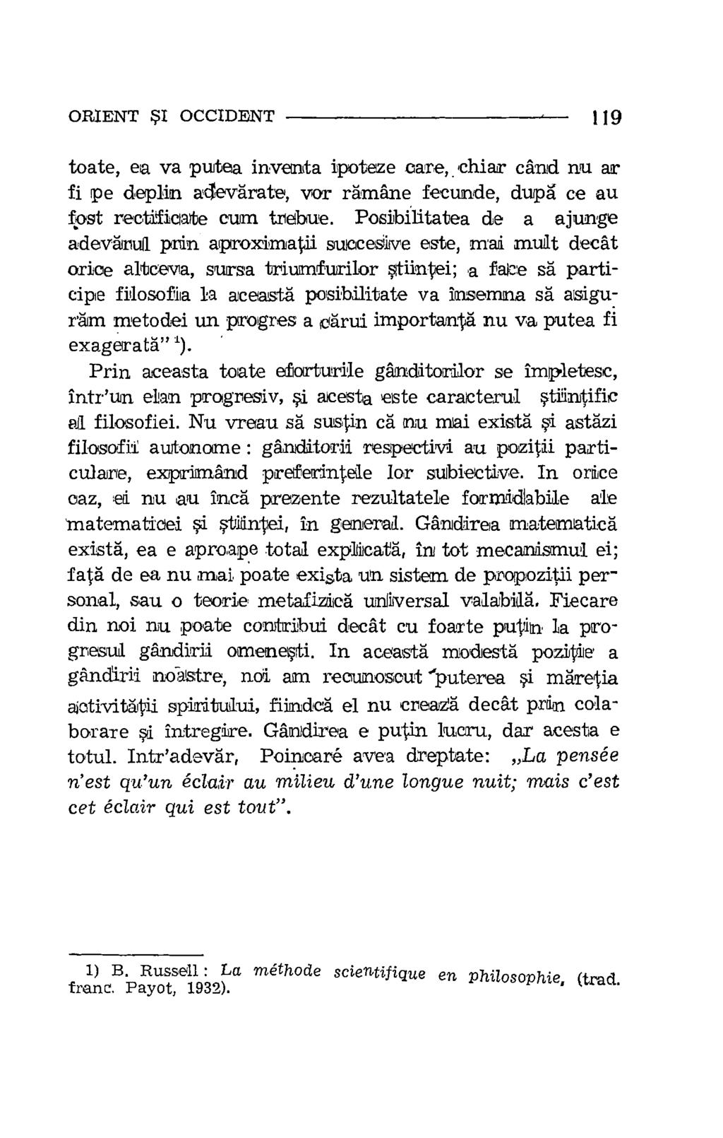 ORIENT I OCCIDENT 119 toate, ea va putea inventa ipoteze care,.,chiar cand nu ar fi pe deplin adevarate, vor ramane fecunde, dupg ce au lost rectificate cum trebue.