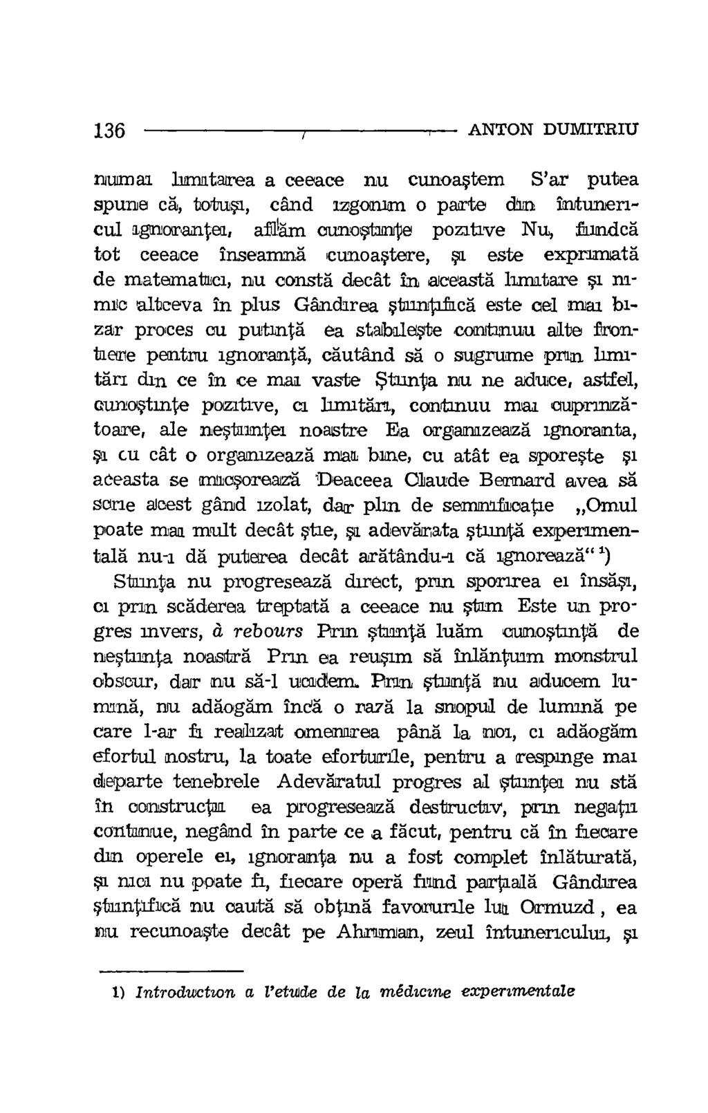 136 i ANTON DUMITRIU numaa lunatatrea a ceeace nu cunoastem S'ar putea spune ca, tortusa., cand azgonurn o parte din inhunencul agnorantea, aft m crunostante pozitive Nu, fund.