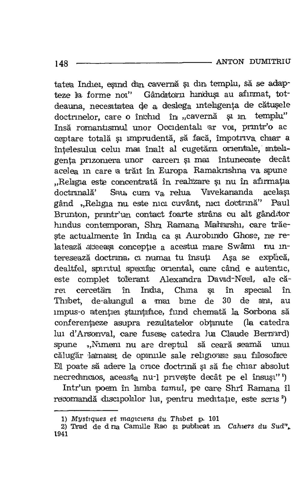 148 ANTON DUMITRICT tatea IndLei, eland din caverns sa din templu, SA se adapteze la forme nos" Gandatorn lundusg au aehrmat, totdeauna, necesitatea cle a deslega intehgenta de catusele doctrinelor,