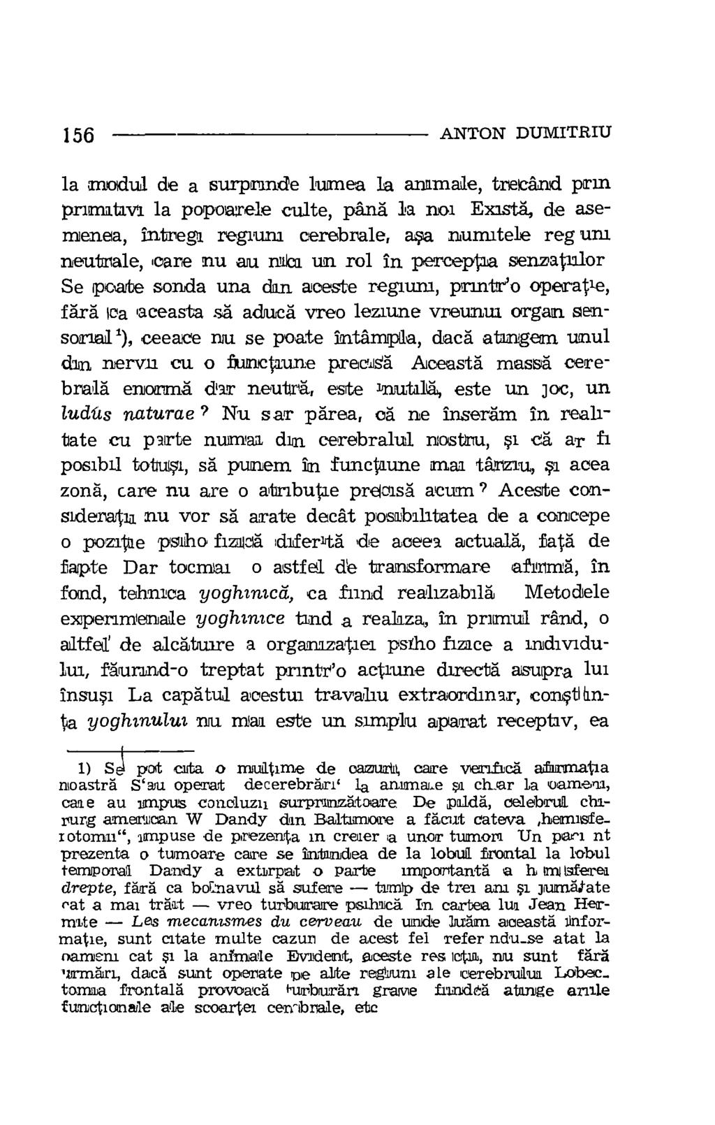 156 ANTON DUMITRIU la a-nodul de a surprmde lurnea la anamale, trecand prm primatava la popoarele eulte, pang la not Exasta,de asemenea, intregi regain" cerebrale, a,ga numrtele reg unl neutmale,