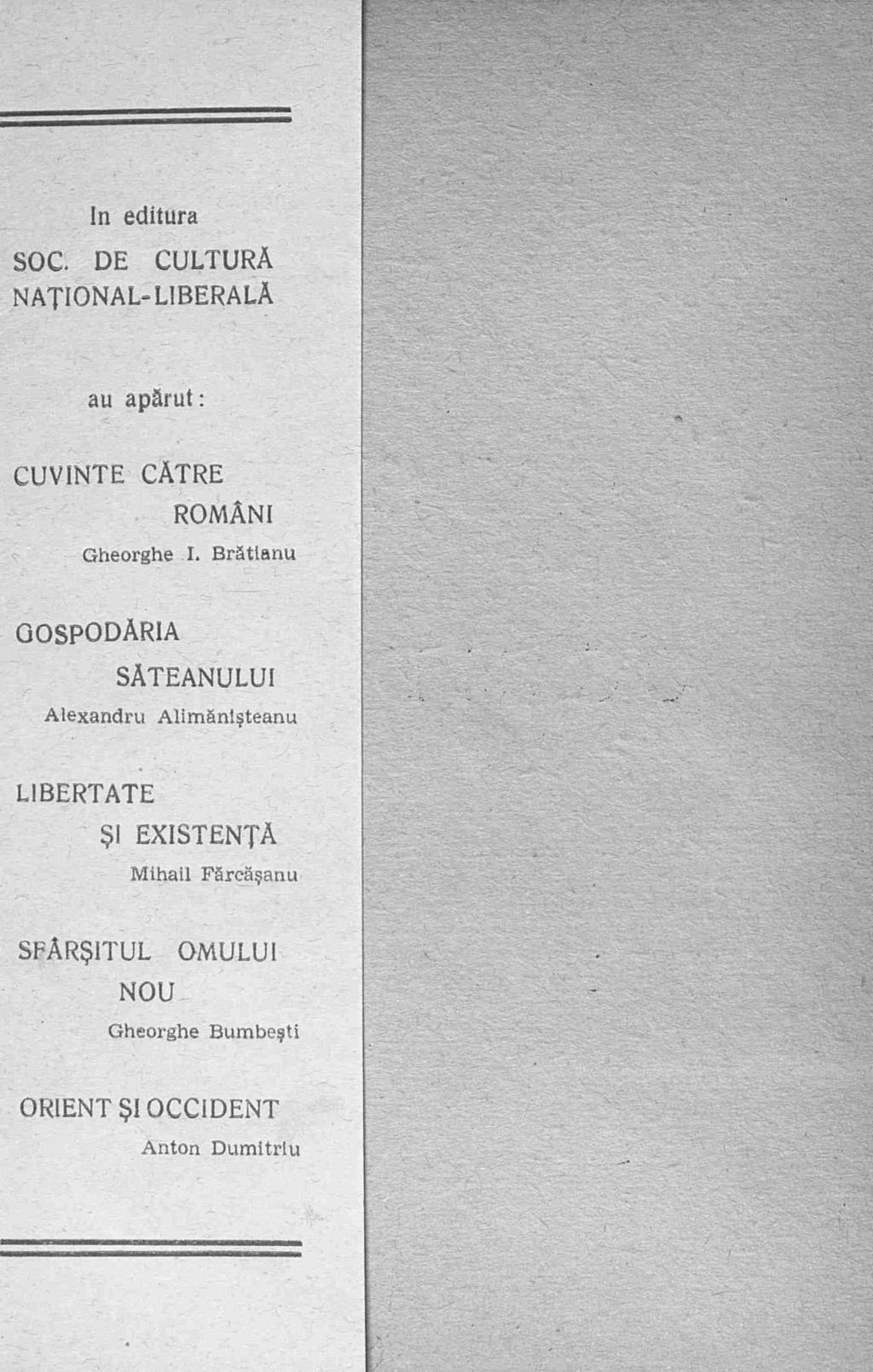 In editura SOC. DE CULTURA NATIONAL- LIBERALA _. ( au aparut : CUVINTE CATRE ROMANI Gheorghe I. Bratianu _ s.