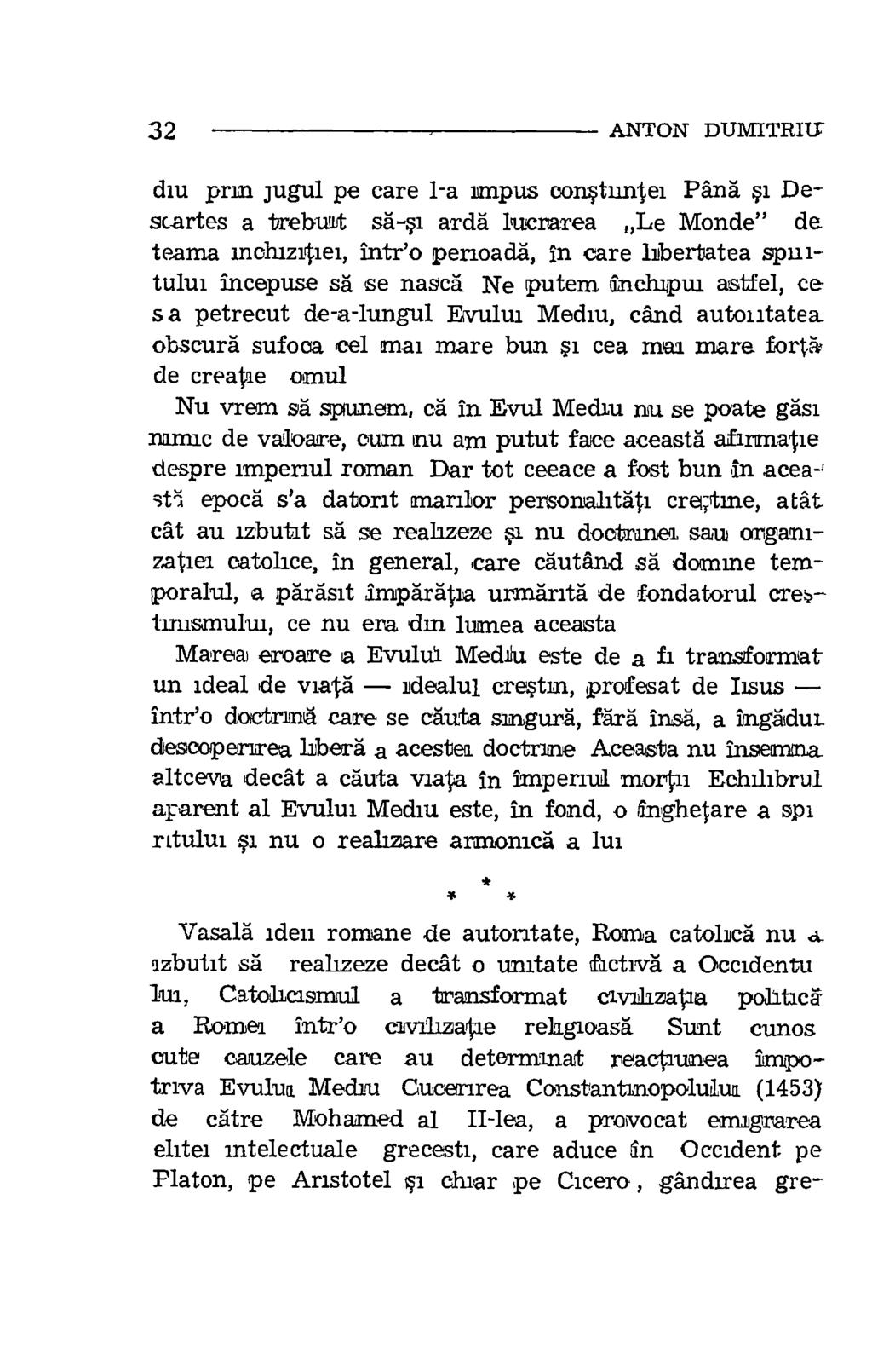 32 ANTON DUMITRILT ehtei mtelectuale grecesti, care aduce In Occident pe Platon, pe Aristotel ci chiar pe Cicero, gandirea gre- diu prin jugul pe care 1-a impus oonstuntei Pana si Descartes a treburt