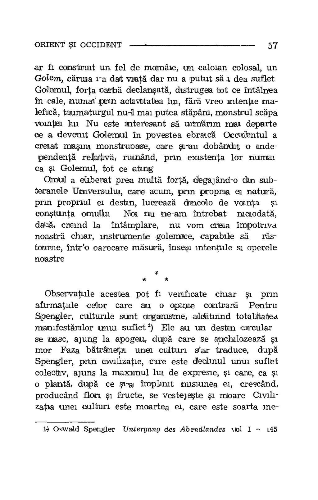 ORIENT SI OCCIDENT 57 atr fi constrant un fel de moanaie, un caloaan colosal, un Go/ern, arum dart viata (dar nu a putut sa s dea suflet Gcdemul, forta oarba declansata, distrugea tot ce intalnea in