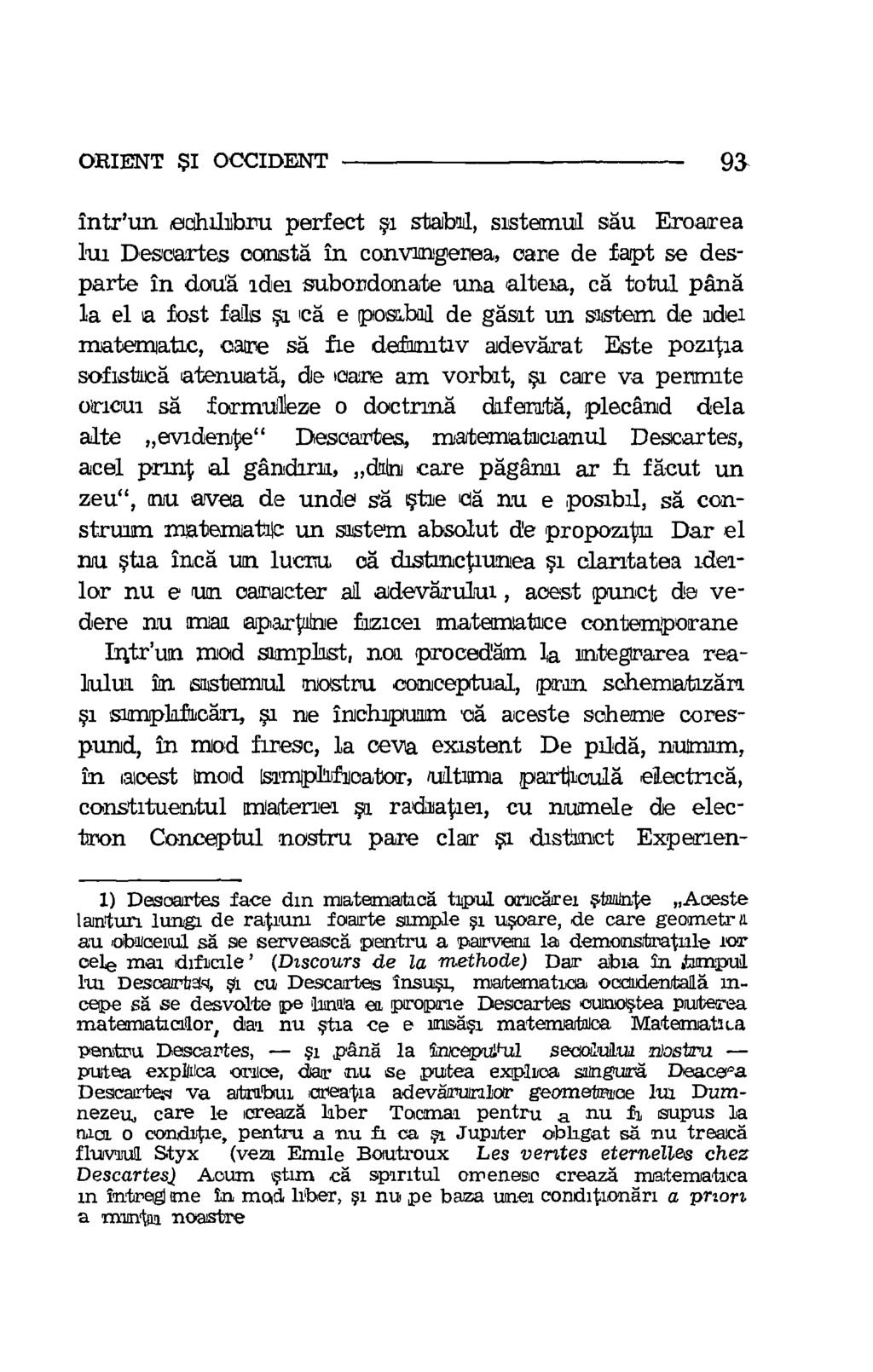 ORIENT $1 OCCIDENT 93 Intr'un echilibru perfect si stab 1, sistemul sou Eroacrea lui Descartes consta in convingerea, care de fapt se desparte in &nig 2dei subordonate una altena, ca total pang la el