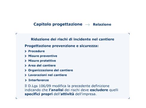 Il capitolo del PSC dedicato alla progettazione è uno dei più rilevanti dell intero documento poiché affronta in modo operativo e pianificato il nodo della riduzione dei rischi di incidente nel