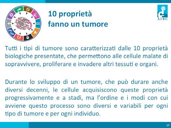 Le 10 proprietà del cancro, che permecono alle cellule tumorali di sopravvivere, proliferare e invadere altri organi, sono acquisite progressivamente.