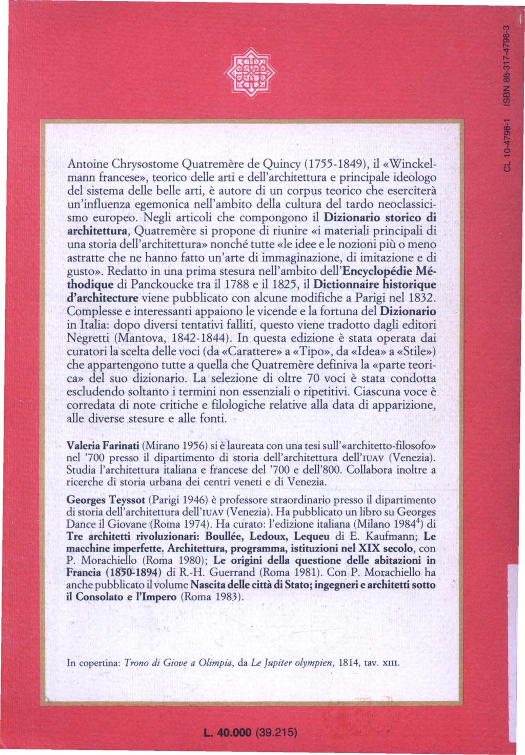 Antoine Chrysostome Quatremère de Quincy (1755-1849), il «Winckelmann francese», teorico delle arti e dell'architettura e principale ideologo del sistema delle belle arti, è autore di un corpus