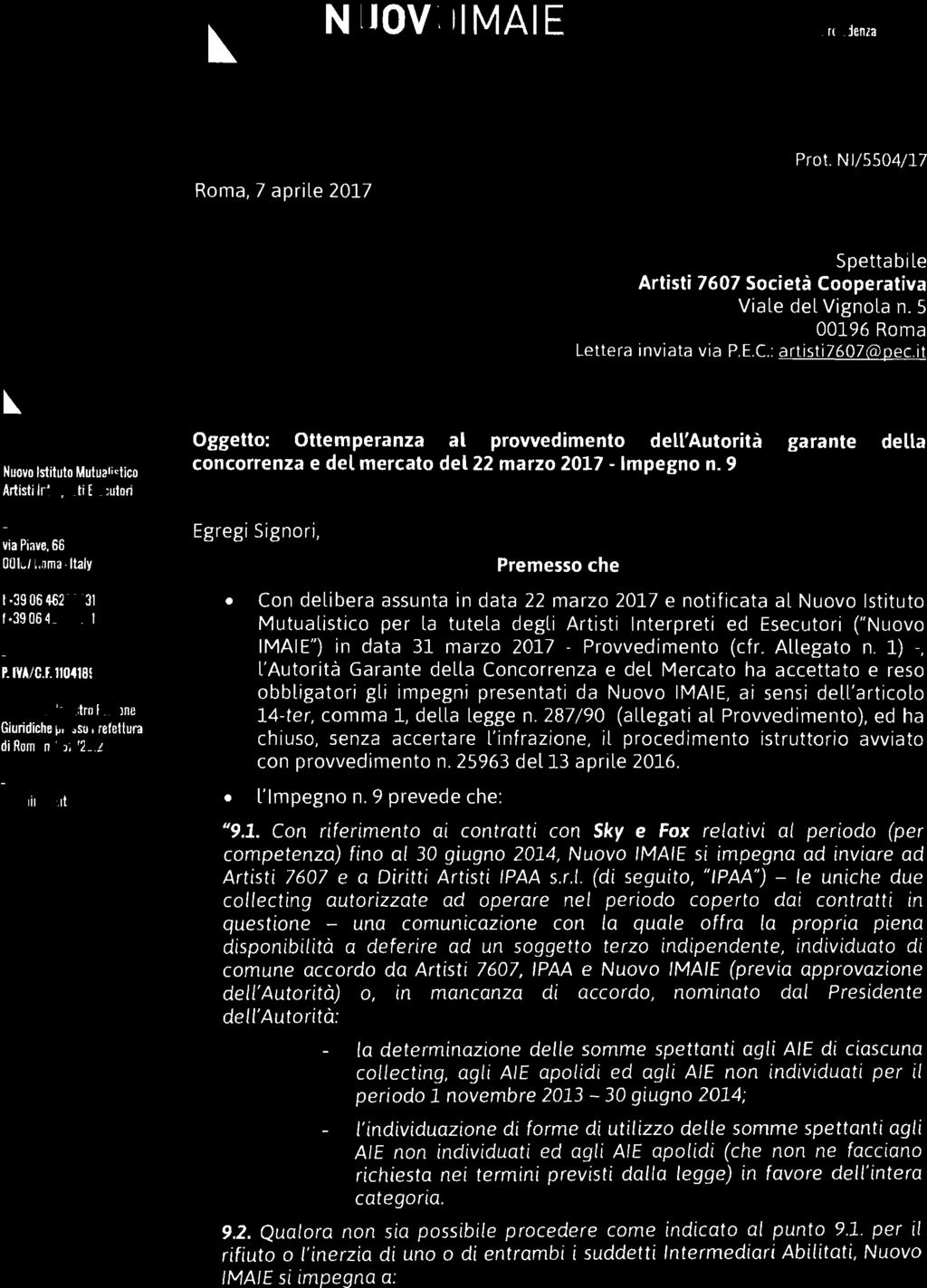 Prvvediment (cfr. Allegat n. 1) -, l'autrità Garante della Cncrrenza e del Mercat ha accettat e res bbligatri gli impegni presentati da Nuv IMAIE, ai sensi dell'articl 14-ter, cmma l, della legge n.