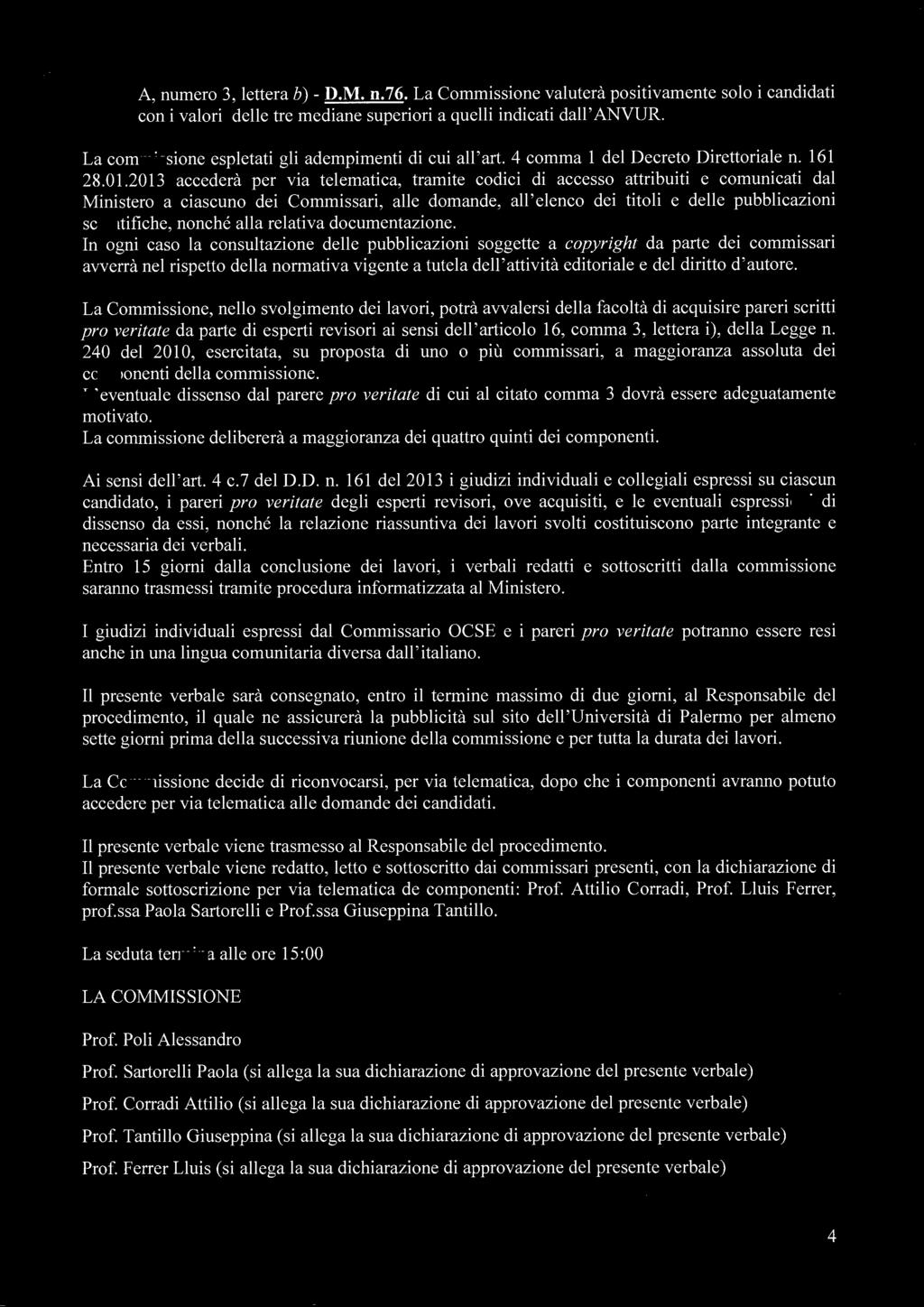 A, numero 3, lettera b)- D.M. n.76. La Commissione valuterà positivamente solo i candidati con i valori delle tre mediane superiori a quelli indicati dall' ANVUR.