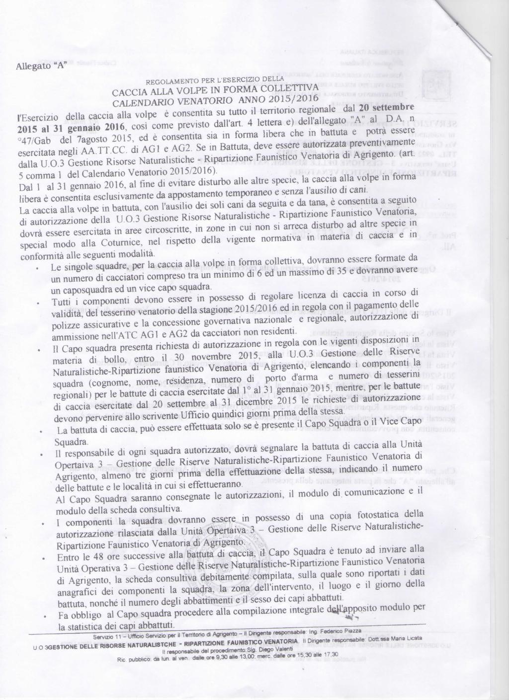 Allegato "A" REGOLAMENTO PER L'ESERCIZIO DELLA CACCIA ALLA VOLPE IN FORMA COLLETTIVA CALENDARIO VENATORIO ANNO 2015/2016 l'esercizio la caccia alia volpe è consentita su tutto il territorio regionale