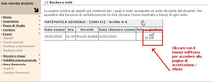 Accettazione esiti Nella data definita dal docente per l orale o la registrazione, il docente comunicherà allo studente l esito dell esame e, a fine appello, pubblicherà tutti gli esiti nella Bacheca