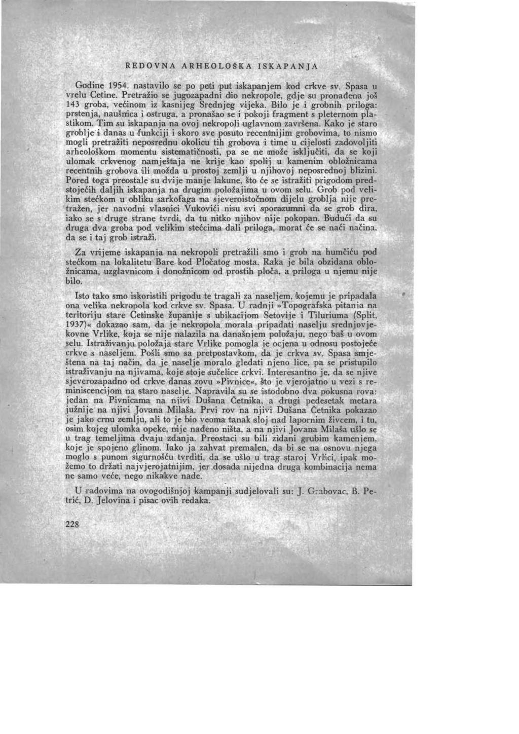 REDOVNA ARHEOLOSKA ISKAPANJA Gddine 1954. nastavilo se po peti put :iskapanjem kod cr-kve sv. Spasa II vrelu Cetine. Pretra.