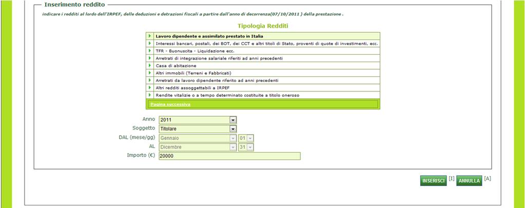 Riepilogo Redditi I redditi inseriti verranno mostrate in una tabella Riepilogo redditi' dove sono descritti: Tipologia reddito; Anno; Soggetto; Importo; Periodo Dal; Periodo Al; E' possibile