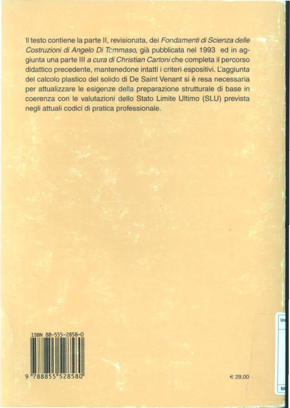 Il testo contiene la parte 11, revisionata, dei Fondamenti di Scienza delle Costruzioni dt Angelo Di Tcmmaso, già pubblicata nel 1993 ed in aggiunta una parte lii a cura di Christian Carloni che
