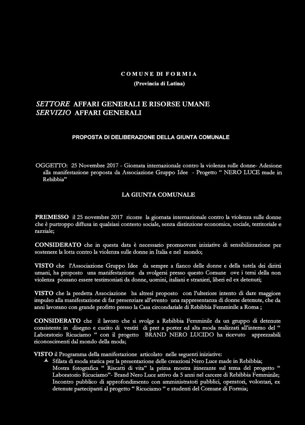 ricorre la giornata intemazionale contro la violenza sulle donne che è purtroppo diffusa in qualsiasi contesto sociale, senza distinzione economica, sociale, territoriale e razziale; CONDERATO che in