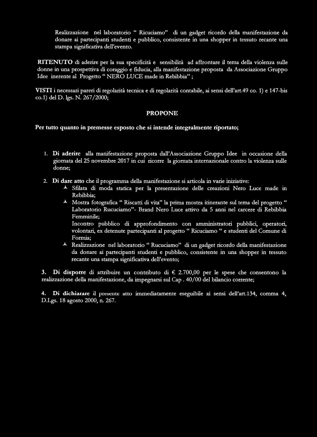 RITENUTO di aderire per la sua specificità e sensibilità ad affrontare il tema della violenza sulle donne in una prospettiva di coraggio e fiducia, alla manifestazione proposta da Associazione Gruppo