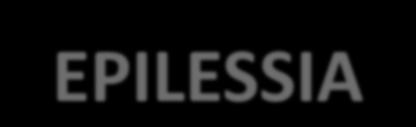 Epilessia - Definizione EPILESSIA: sindrome neurologica cronica caratterizzata dalla predisposizioni a generare crisi epilettiche.