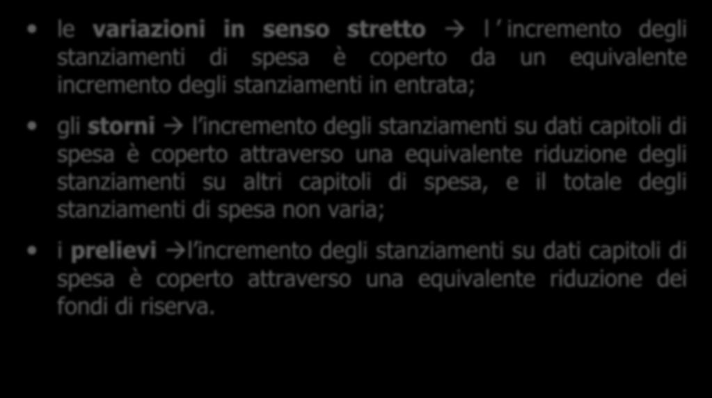 Variazioni al bilancio le variazioni in senso stretto l incremento degli stanziamenti di spesa è coperto da un equivalente incremento degli stanziamenti in entrata; gli storni l incremento degli