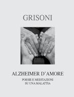 Passio Testi di letteratura sulla passione e crisi dell uomo e sulla sua spiritualità (formato 12 16) Novità o Franca Grisoni, Alzheimer d amore.