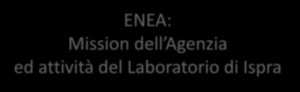 ENEA: Mission dell Agenzia ed attività del Laboratorio di