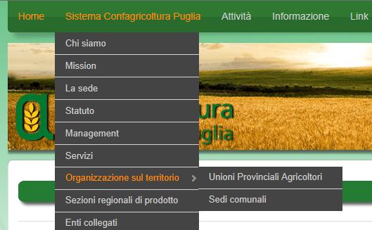 HOME SISTEMA CONFAGRICOLTURA PUGLIA Chi siamo Sede Mission Statuto Struttura del sito I contenuti del portale sono organizzati secondo una struttura chiara e univoca per una consultazione semplice e