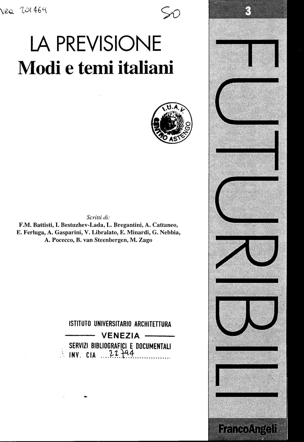 LA PREVISIONE Modi e temi italiani Scritti di: F.M. Battisti, I. Bestuzhev-Lada, L. Bregantini, A. Cattaneo, E. Ferluga, A. Gasparini, V. Libralato, E.