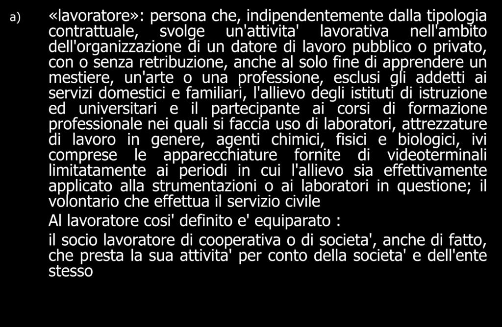 LAVORATORE a) «lavoratore»: persona che, indipendentemente dalla tipologia contrattuale, svolge un'attivita' lavorativa nell'ambito dell'organizzazione di un datore di lavoro pubblico o privato, con