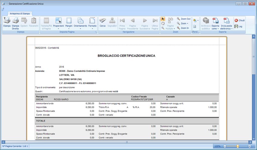 Al fine di agevolare i controlli, con la presente versione, è stata abilitata anche la gestione riporti fiscali e la stampa del brogliaccio 770 consentendo in tal modo di verificare anche i dati che