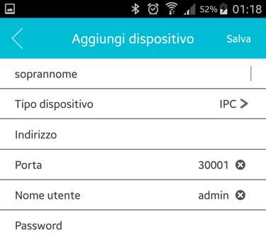 Pagina:8 SOPRANNOME Inserire un nome identificativo a piacere TIPO DISPOSITIVO Mantenere IPC INDIRIZZO Inserire l indirizzo IP della telecamera o il nome dominio.