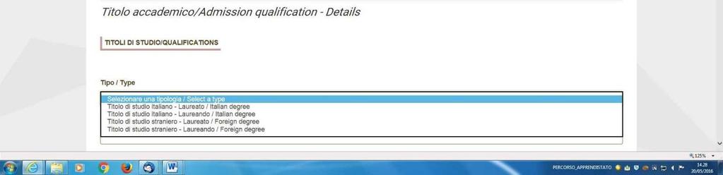3.3. SEZIONE TITOLI DI STUDIO Qualifications Nella sezione Titoli di studio, alla voce Tipo/Type il candidato deve scegliere una opzione fra quelle disponibili e successivamente completare i campi di